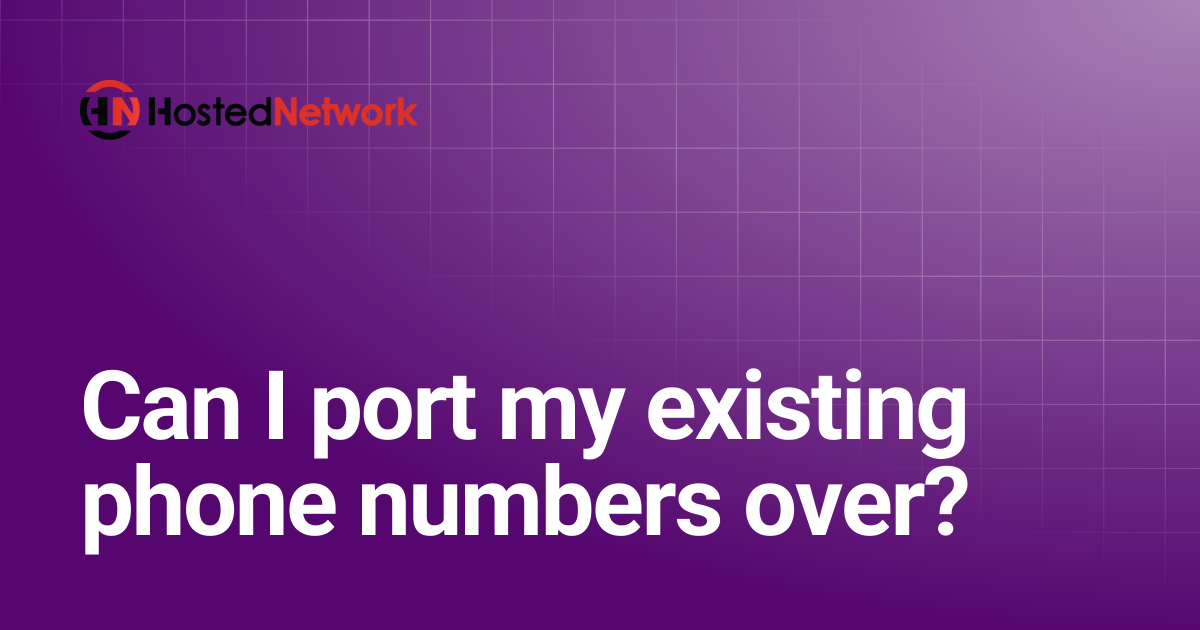 Can I port my existing phone numbers over? | Hosted Network
