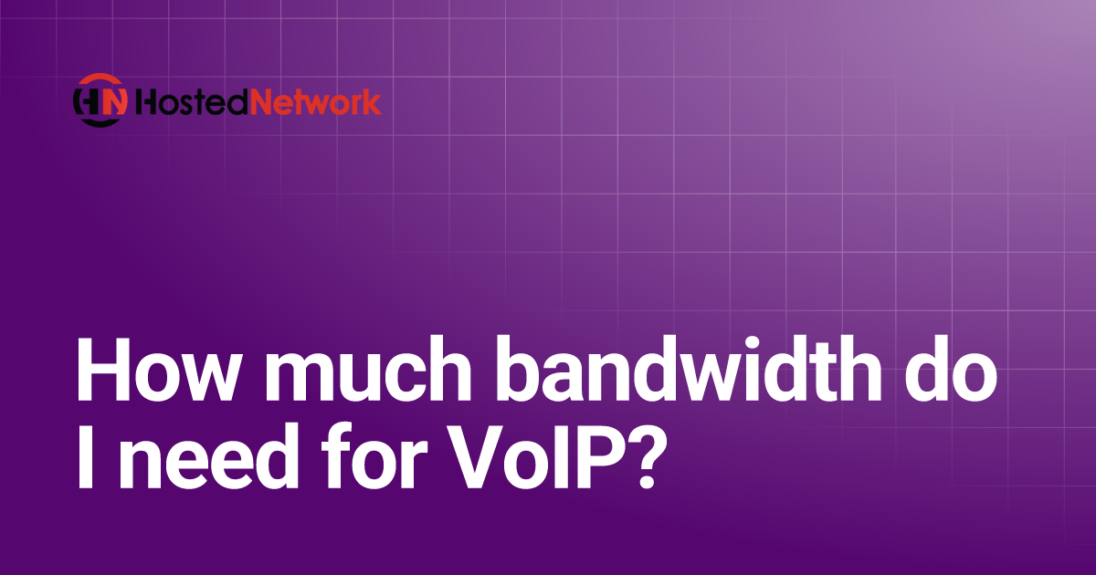 How much bandwidth do I need for VoIP? Hosted Network