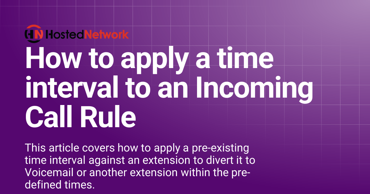 How to apply a time interval to an Incoming Call Rule | Hosted Network