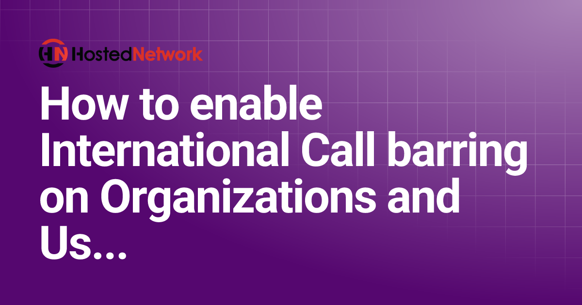 How to enable International Call barring on Organizations and Users ...