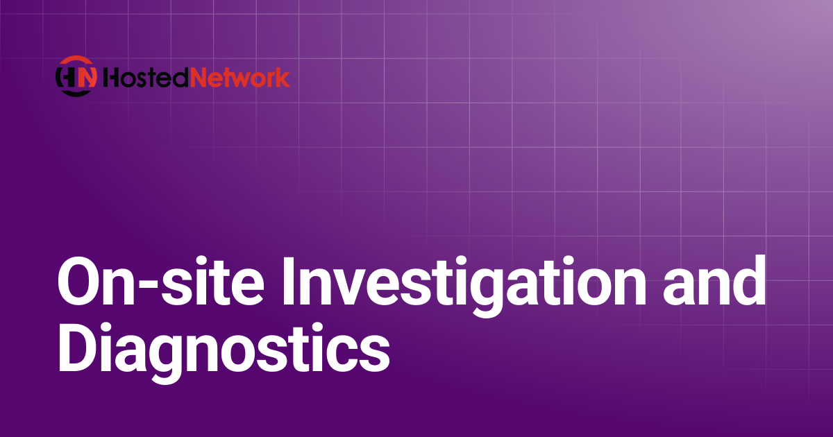 On-site Investigation and Diagnostics | Hosted Network